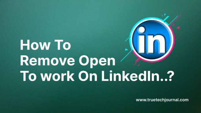 How To Remove Open To Work On LinkedIn
