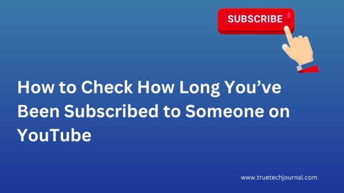 How to Check How Long You’ve Been Subscribed to Someone on YouTube
